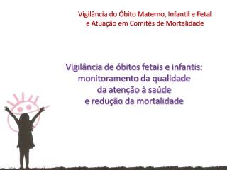 Vigilância de óbitos fetais e infantis : monitoramento da qualidade da atenção à saúde