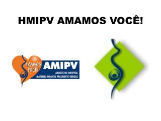 HMIPV AMAMOS VOCÊ!