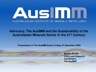 Presentation to The AusIMM Board, Friday, 9 th December 2005