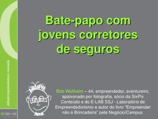 Bate-papo com jovens corretores de seguros