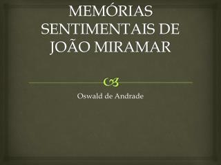 MEMÓRIAS SENTIMENTAIS DE JOÃO MIRAMAR