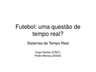 Futebol: uma questão de tempo real?