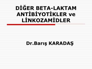 DİĞER BETA-LAKTAM ANTİBİYOTİKLER ve LİNKOZAMİDLER