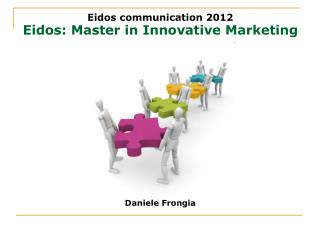 Eidos communication 2012 Eidos: Master in Innovative Marketing Daniele Frongia