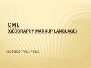 GML ( Geography Markup Language )