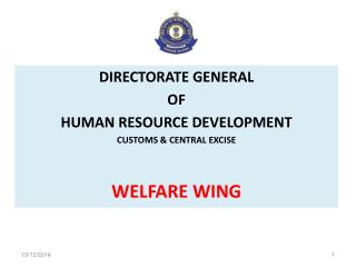 DIRECTORATE GENERAL OF HUMAN RESOURCE DEVELOPMENT CUSTOMS &amp; CENTRAL EXCISE WELFARE WING