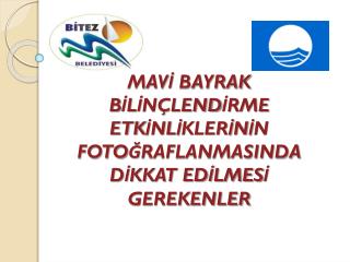 MAVİ BAYRAK BİLİNÇLENDİRME ETKİNLİKLERİNİN FOTOĞRAFLANMASINDA DİKKAT EDİLMESİ GEREKENLER