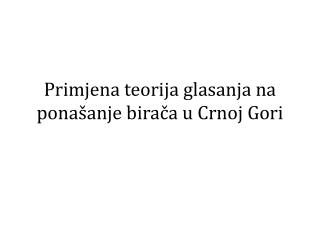 Primjena teorija glasanja na ponašanje birača u Crnoj Gori