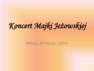 Koncert Majki Jeżowskiej
