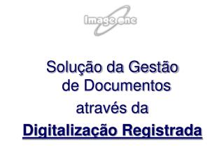 Solução da Gestão de Documentos através da Digitalização Registrada