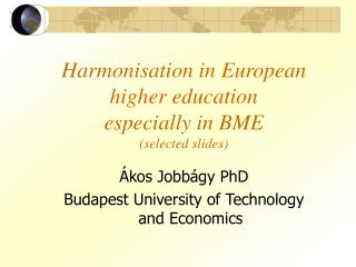 Harmonisation in European higher education especially in BME (selected slides)