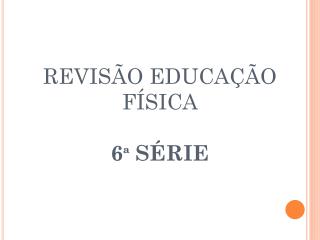 REVISÃO EDUCAÇÃO FÍSICA 6ª SÉRIE