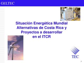 Situación Energética Mundial Alternativas de Costa Rica y Proyectos a desarrollar en el ITCR