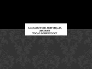 Amira Bowers and Thalia Rivera’S Vocab Powerpoint