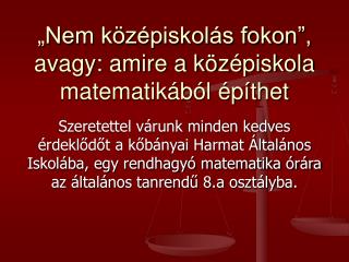 „Nem középiskolás fokon”, avagy: amire a középiskola matematikából építhet