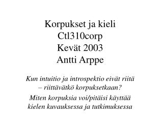 Korpukset ja kieli Ctl310 corp Kevät 200 3 Antti Arppe