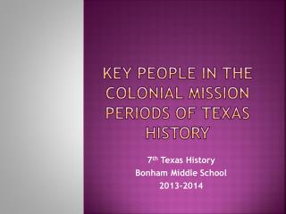 Key People in the colonial mission periods of texas history