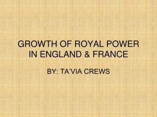 GROWTH OF ROYAL POWER IN ENGLAND &amp; FRANCE