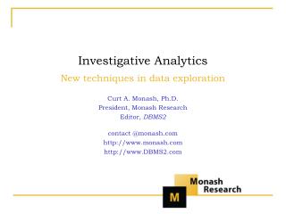 Investigative Analytics New techniques in data exploration Curt A. Monash, Ph.D.