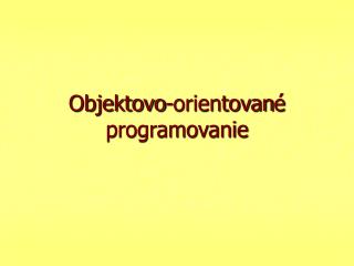 Objektovo-orientovan é programovanie