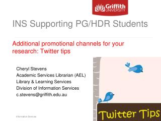 INS Supporting PG/HDR Students Additional promotional channels for your research: Twitter tips