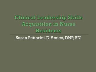 Clinical Leadership Skills Acquisition in Nurse Residents