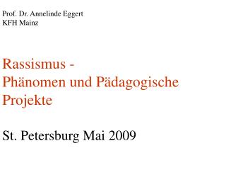Prof. Dr. Annelinde Eggert KFH Mainz Rassismus - Phänomen und Pädagogische Projekte