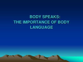 BODY SPEAKS: THE IMPORTANCE OF BODY LANGUAGE