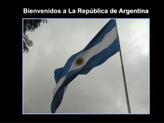 Bienvenidos a La República de Argentina