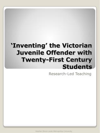 ‘Inventing’ the Victorian Juvenile Offender with Twenty-First Century Students
