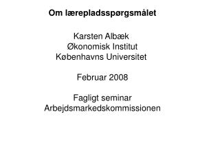 Om lærepladsspørgsmålet Karsten Albæk Økonomisk Institut Københavns Universitet Februar 2008