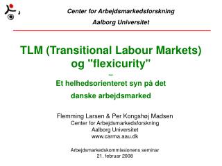 Flemming Larsen &amp; Per Kongshøj Madsen Center for Arbejdsmarkedsforskning Aalborg Universitet