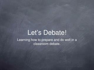 Let ’ s Debate!