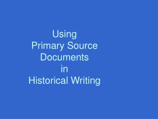 Using Primary Source Documents in Historical Writing