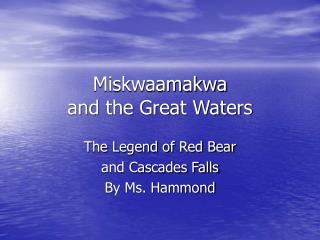 Miskwaamakwa and the Great Waters