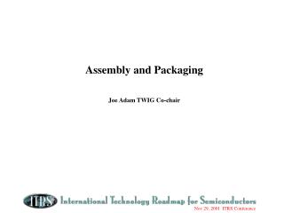 Assembly and Packaging Joe Adam TWIG Co-chair