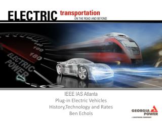 IEEE IAS Atlanta Plug-in Electric Vehicles History,Technology and Rates Ben Echols