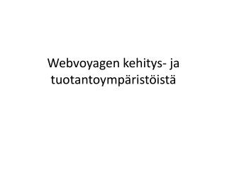 Webvoyagen kehitys- ja tuotantoympäristöistä