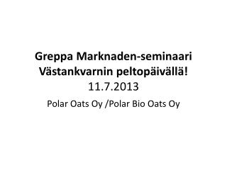 Greppa Marknaden-seminaari Västankvarnin peltopäivällä ! 11.7.2013