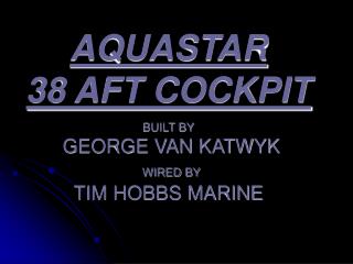 AQUASTAR 38 AFT COCKPIT BUILT BY GEORGE VAN KATWYK WIRED BY TIM HOBBS MARINE