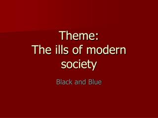 Theme: The ills of modern society