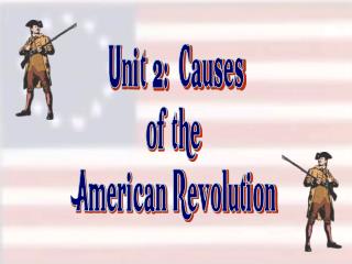 Unit 2: Causes of the American Revolution