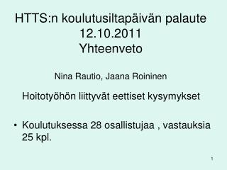 HTTS:n koulutusiltapäivän palaute 12.10.2011 Yhteenveto Nina Rautio, Jaana Roininen