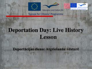 Deportation Day: Live History Lesson Deportācijas diena: Atgriešanās vēsturē