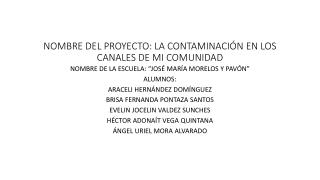 NOMBRE DEL PROYECTO: LA CONTAMINACIÓN EN LOS CANALES DE MI COMUNIDAD