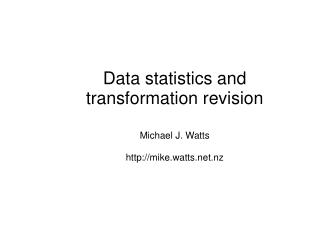 Data statistics and transformation revision Michael J. Watts mike.watts.nz