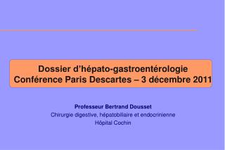 Professeur Bertrand Dousset Chirurgie digestive, hépatobiliaire et endocrinienne Hôpital Cochin