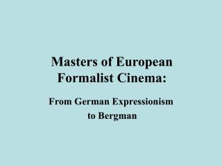 Masters of European Formalist Cinema: