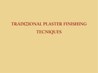 TRADIZIONAL PLASTER FINISHING TECNIQUES