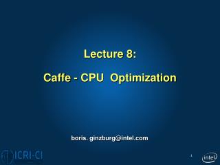 Lecture 8: Caffe - CPU Optimization